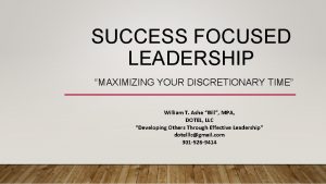 SUCCESS FOCUSED LEADERSHIP MAXIMIZING YOUR DISCRETIONARY TIME William