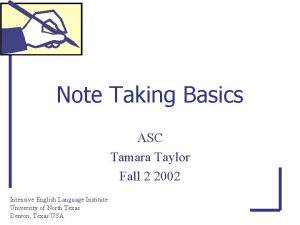 Note Taking Basics ASC Tamara Taylor Fall 2