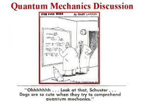 Quantum Mechanics Discussion Quantum Mechanics The Schrdinger Equation Quantum Mechanics Discussion Quantum Mechanics The Schrdinger Equation