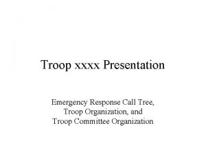Troop xxxx Presentation Emergency Response Call Tree Troop