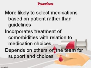 Prescribers More likely to select medications based on
