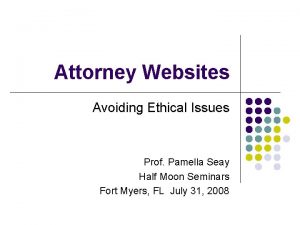 Attorney Websites Avoiding Ethical Issues Prof Pamella Seay