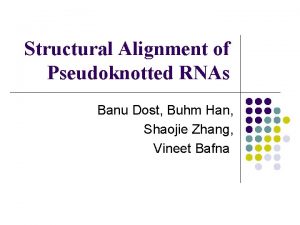 Structural Alignment of Pseudoknotted RNAs Banu Dost Buhm