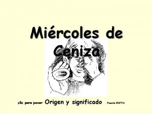 Mircoles de Ceniza clic para pasar Origen y