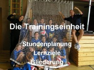 Die Trainingseinheit Stundenplanung Lernziele Gliederung Steffen Bhm L