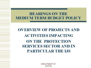 HEARINGS ON THE MEDIUM TERM BUDGET POLICY OVERVIEW