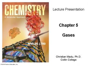 Lecture Presentation Chapter 5 Gases Christian Madu Ph