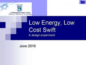 Low Energy Low Cost Swift A design experiment