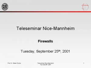 Teleseminar NiceMannheim Firewalls Tuesday September 25 th 2001