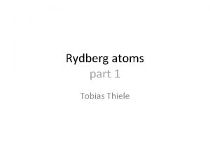 Rydberg atoms part 1 Tobias Thiele Content Part