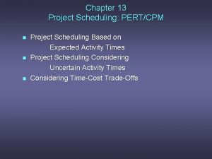 Chapter 13 Project Scheduling PERTCPM n n n