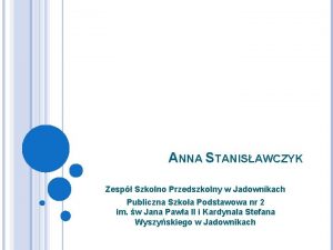 ANNA STANISAWCZYK Zesp Szkolno Przedszkolny w Jadownikach Publiczna