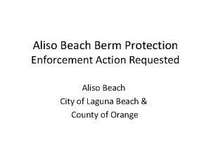 Aliso Beach Berm Protection Enforcement Action Requested Aliso