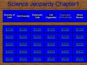 Science Jeopardy Chapter 1 Diversity of Cell Diversity