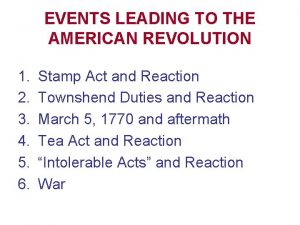 EVENTS LEADING TO THE AMERICAN REVOLUTION 1 2