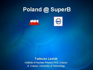 Poland Super B Tadeusz Lesiak Institute of Nuclear