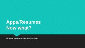 AppsResumes Now what Ms Boyer Work Based Learning