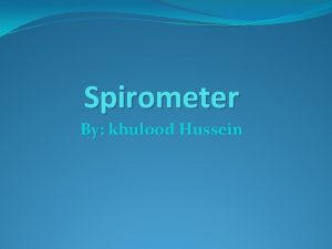 Spirometer By khulood Hussein The most important function