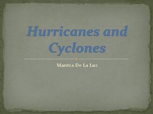 Hurricanes and Cyclones Maritza De La Luz Hurricane