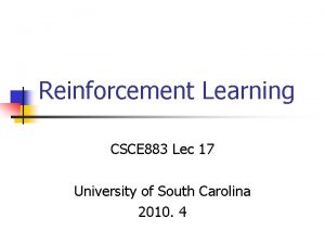 Reinforcement Learning CSCE 883 Lec 17 University of