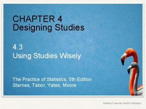 CHAPTER 4 Designing Studies 4 3 Using Studies