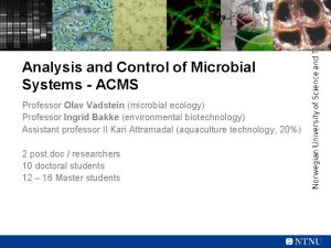Analysis and Control of Microbial Systems ACMS Professor