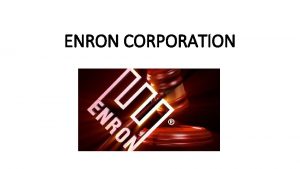 ENRON CORPORATION About the Company Enron was a