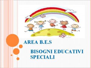 AREA B E S BISOGNI EDUCATIVI SPECIALI COSA