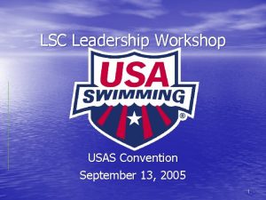 LSC Leadership Workshop USAS Convention September 13 2005