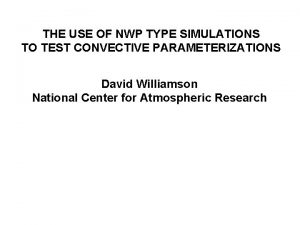 THE USE OF NWP TYPE SIMULATIONS TO TEST