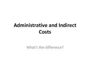 Administrative and Indirect Costs Whats the difference Overview