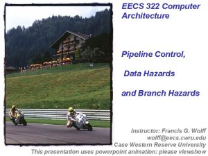 EECS 322 Computer Architecture Pipeline Control Data Hazards