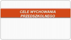 CELE WYCHOWANIA PRZEDSZKOLNEGO Przedszkola oddziay przedszkolne w szkoach