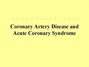 Coronary Artery Disease and Acute Coronary Syndrome Description