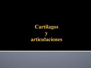 Cartilagos y articulaciones Cuestionario 1 que son las