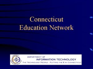 Connecticut Education Network Project History Higher Education Initiative