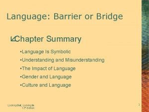 Language Barrier or Bridge Chapter Summary Language Is