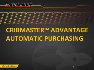CRIBMASTER ADVANTAGE AUTOMATIC PURCHASING 1 Crib Master Advantage