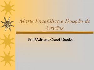 Morte Enceflica e Doao de rgos ProfAdriana Cecel