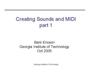 Creating Sounds and MIDI part 1 Barb Ericson