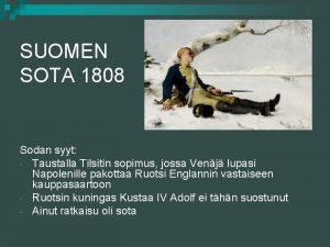 SUOMEN SOTA 1808 Sodan syyt Taustalla Tilsitin sopimus