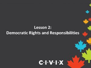 Lesson 2 Democratic Rights and Responsibilities What is