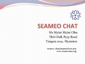 SEAMEO CHAT Ms Myint Ohn Thiri Hall Pyay