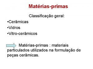 Matriasprimas Classificao geral Cermicas Vidros Vitrocermicos Matriasprimas materiais