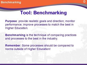 Benchmarking Tool Benchmarking Purpose provide realistic goals and