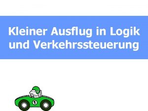 Kleiner Ausflug in Logik und Verkehrssteuerung Ein logisches