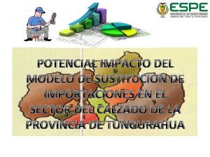 POTENCIAL IMPACTO DEL MODELO DE SUSTITUCION DE IMPORTACIONES