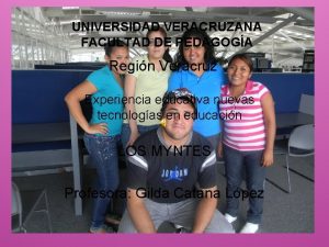 UNIVERSIDAD VERACRUZANA FACULTAD DE PEDAGOGA Regin Veracruz Experiencia