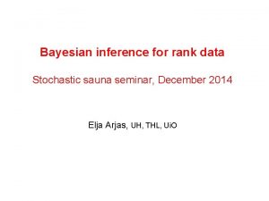 Bayesian inference for rank data Stochastic sauna seminar