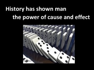 History has shown man the power of cause